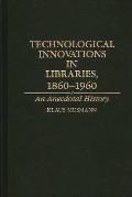 Technological Innovations in Libraries, 1860-1960: An Anecdotal History