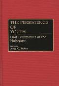 The Persistence of Youth: Oral Testimonies of the Holocaust