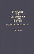 Toward an Aesthetics of the Puppet Puppetry as a Theatrical Art