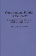 Constitutional Politics in the States: Contemporary Controversies and Historical Patterns