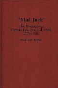 Mad Jack: The Biography of Captain John Percival, Usn, 1779-1862