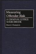 Measuring Offender Risk: A Criminal Justice Sourcebook