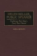 Helen Keller, Public Speaker: Sightless But Seen, Deaf But Heard