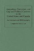 Animation, Caricature, and Gag and Political Cartoons in the United States and Canada: An International Bibliography