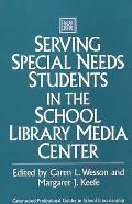 Serving Special Needs Students in the School Library Media Center