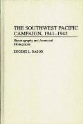 The Southwest Pacific Campaign, 1941-1945: Historiography and Annotated Bibliography