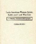 Latin American Women Artists, Kahlo and Look Who Else: A Selective, Annotated Bibliography