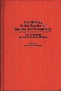 The Military in the Service of Society and Democracy: The Challenge of the Dual-Role Military