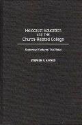 Holocaust Education and the Church-Related College: Restoring Ruptured Traditions