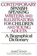 Contemporary Spanish-Speaking Writers and Illustrators for Children and Young Adults: A Biographical Dictionary