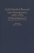 Field Marshal Bernard Law Montgomery, 1887-1976: A Selected Bibliography