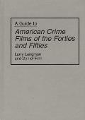 A Guide to American Crime Films of the Forties and Fifties