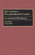 Bill Clinton's Pre-Presidential Career: An Annotated Bibliography
