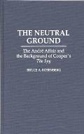 The Neutral Ground: The Andre Affair and the Background of Cooper's the Spy