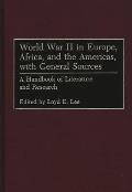 World War II in Europe, Africa, and the Americas, with General Sources: A Handbook of Literature and Research