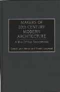 Makers of 20th Century Modern Architecture: A Bio-Critical Sourcebook