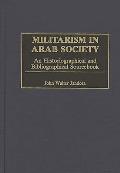 Militarism in Arab Society: An Historiographical and Bibliographical Sourcebook