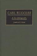 Carl Ruggles: A Bio-Bibliography