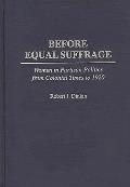 Before Equal Suffrage: Women in Partisan Politics from Colonial Times to 1920