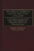 The African American Theatre Directory, 1816-1960: A Comprehensive Guide to Early Black Theatre Organizations, Companies, Theatres, and Performing Gro
