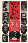 Some Joe You Don't Know: An American Biographical Guide to 100 British Television Personalities
