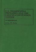 U.S. Presidential Primaries and the Caucus-Convention System: A Sourcebook