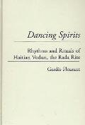 Dancing Spirits: Rhythms and Rituals of Haitian Vodun, the Rada Rite