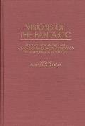 Visions of the Fantastic: Selected Essays from the Fifteenth International Conference on the Fantastic in the Arts