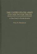 The United States Army and the Motor Truck: A Case Study in Standardization