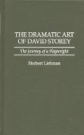 The Dramatic Art of David Storey: The Journey of a Playwright