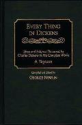 Every Thing in Dickens: Ideas and Subjects Discussed by Charles Dickens in His Complete Works^LA Topicon