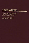 Lois Weber: The Director Who Lost Her Way in History (Contributions to the Study of Popular Culture)