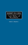 Bebop to Cool: Context, Ideology, and Musical Identity