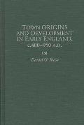 Town Origins and Development in Early England, C.400-950 A.D.