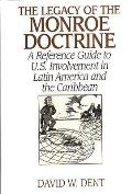 The Legacy of the Monroe Doctrine: A Reference Guide to U.S. Involvement in Latin America and the Caribbean
