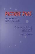 Picture This: Picture Books for Young Adults, a Curriculum-Related Annotated Bibliography