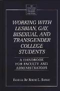 Working with Lesbian, Gay, Bisexual, and Transgender College Students: A Handbook for Faculty and Administrators