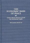 The Economic Basis of Peace: Linkages Between Economic Growth and International Conflict