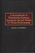 A Sourcebook of Nineteenth-Century American Sacred Music for Brass Instruments
