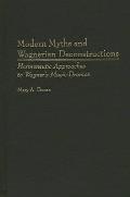 Modern Myths and Wagnerian Deconstructions: Hermeneutic Approaches to Wagner's Music-Dramas