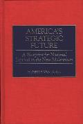 America's Strategic Future: A Blueprint for National Survival in the New Millennium
