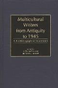 Multicultural Writers from Antiquity to 1945: A Bio-Bibliographical Sourcebook