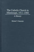 The Catholic Church in Mississippi, 1911-1984: A History