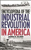Encyclopedia of the Industrial Revolution in America
