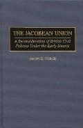 The Jacobean Union: A Reconsideration of British Civil Policies Under the Early Stuarts