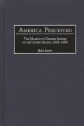America Perceived: The Making of Chinese Images of the United States, 1945-1953