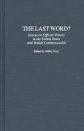 The Last Word?: Essays on Official History in the United States and British Commonwealth