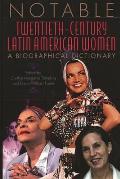 Notable Twentieth-Century Latin American Women: A Biographical Dictionary