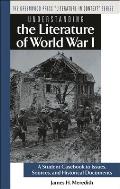 Understanding the Literature of World War I: A Student Casebook to Issues, Sources, and Historical Documents