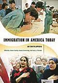 Immigration in America Today: An Encyclopedia